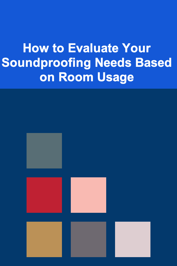 How to Evaluate Your Soundproofing Needs Based on Room Usage