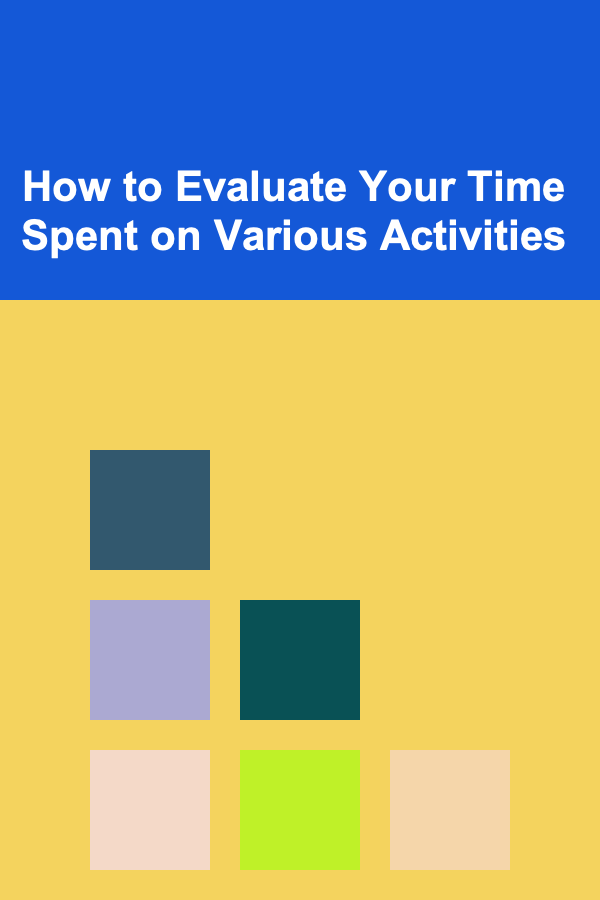 How to Evaluate Your Time Spent on Various Activities