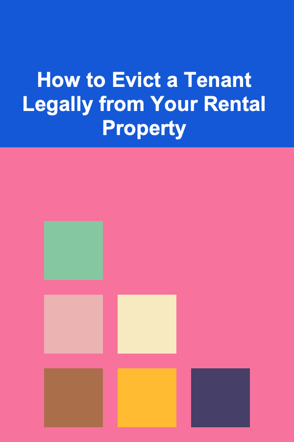 How to Evict a Tenant Legally from Your Rental Property
