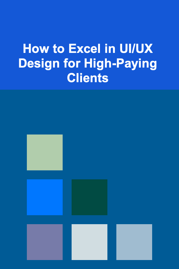 How to Excel in UI/UX Design for High-Paying Clients