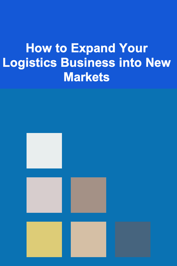 How to Expand Your Logistics Business into New Markets