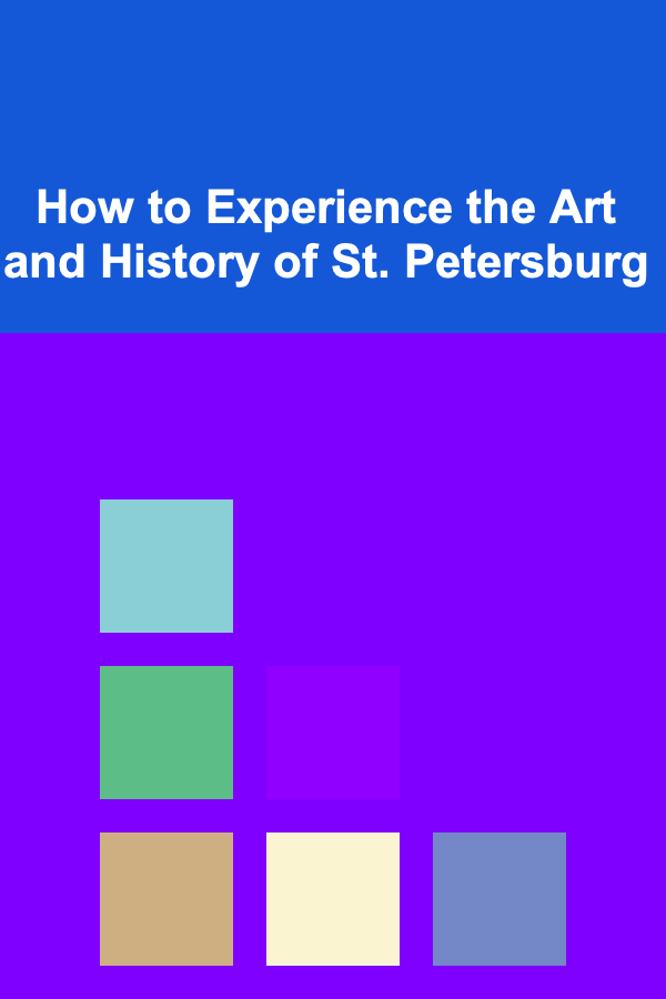 How to Experience the Art and History of St. Petersburg