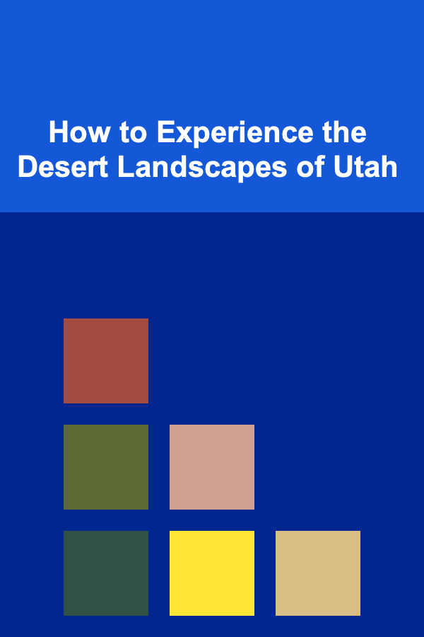 How to Experience the Desert Landscapes of Utah