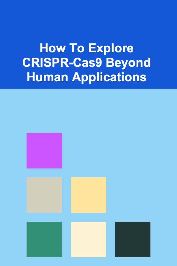 How To Explore CRISPR-Cas9 Beyond Human Applications
