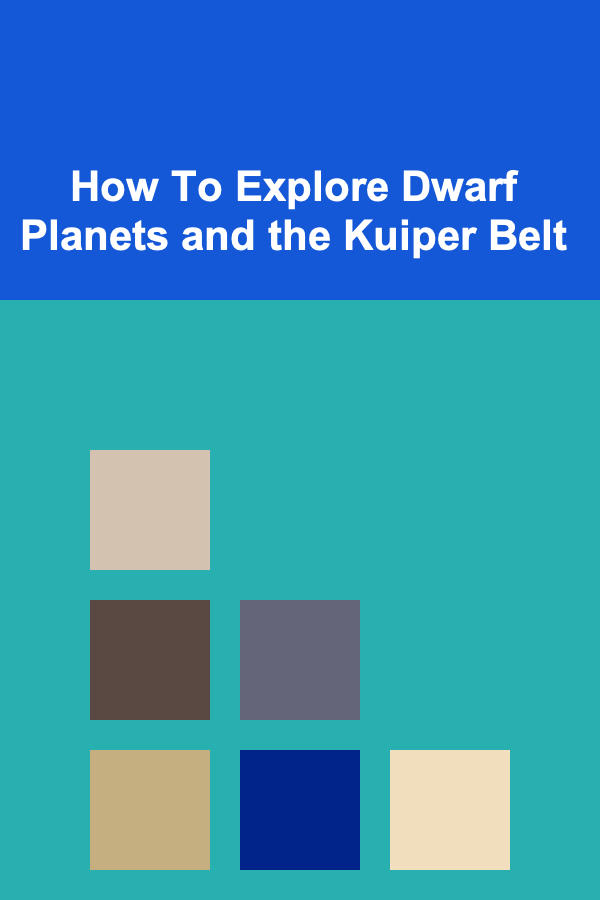 How To Explore Dwarf Planets and the Kuiper Belt