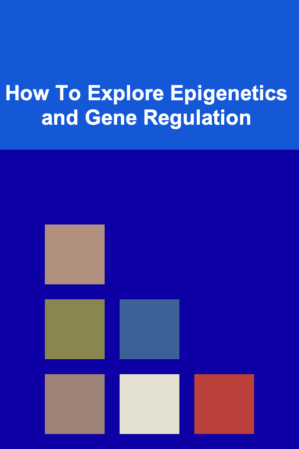 How To Explore Epigenetics and Gene Regulation