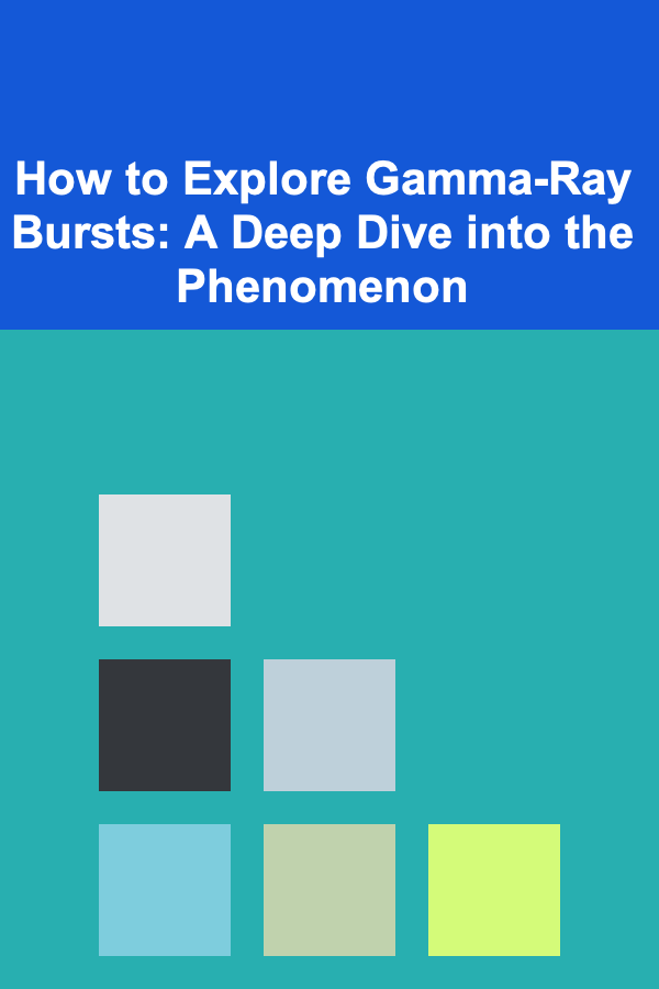 How to Explore Gamma-Ray Bursts: A Deep Dive into the Phenomenon
