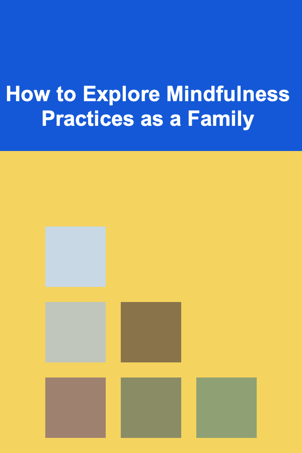 How to Explore Mindfulness Practices as a Family