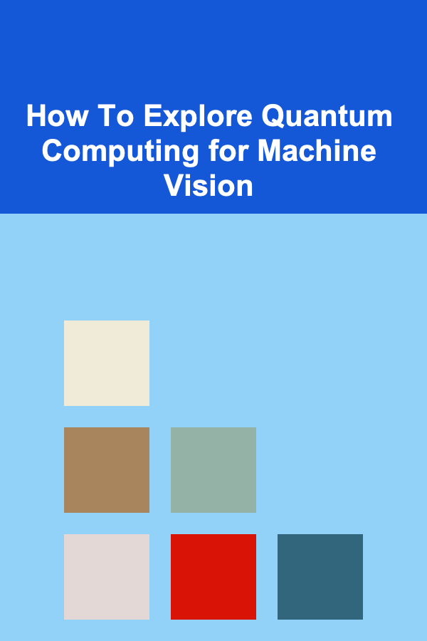 How To Explore Quantum Computing for Machine Vision