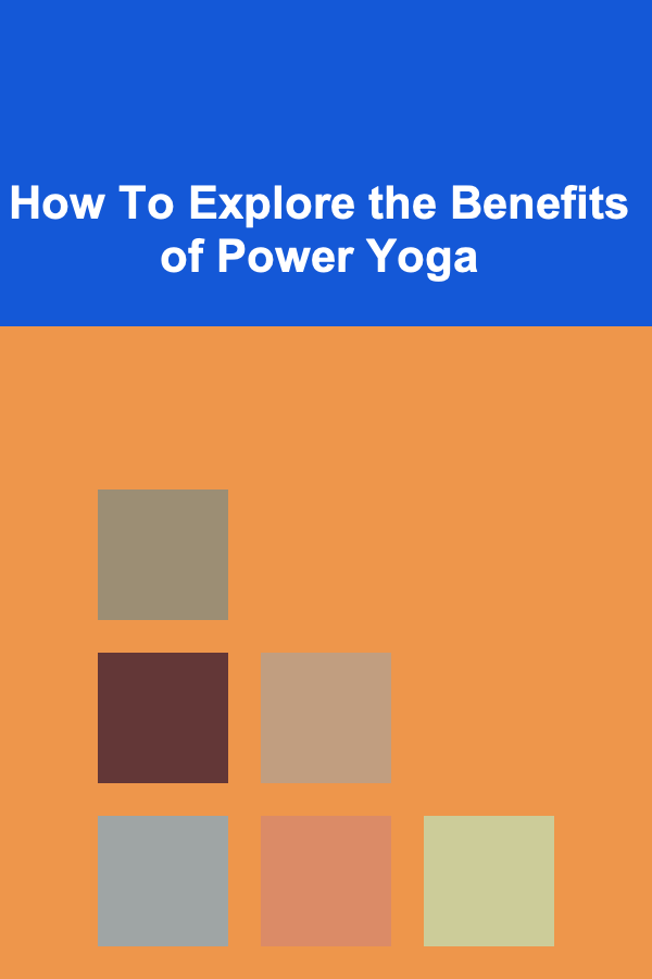 How To Explore the Benefits of Power Yoga