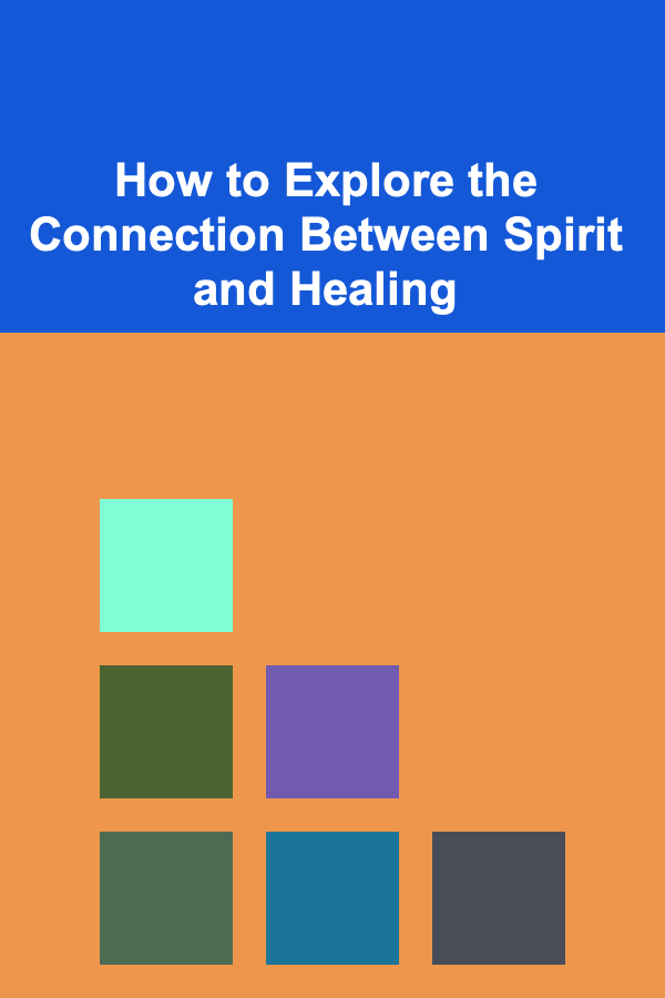How to Explore the Connection Between Spirit and Healing