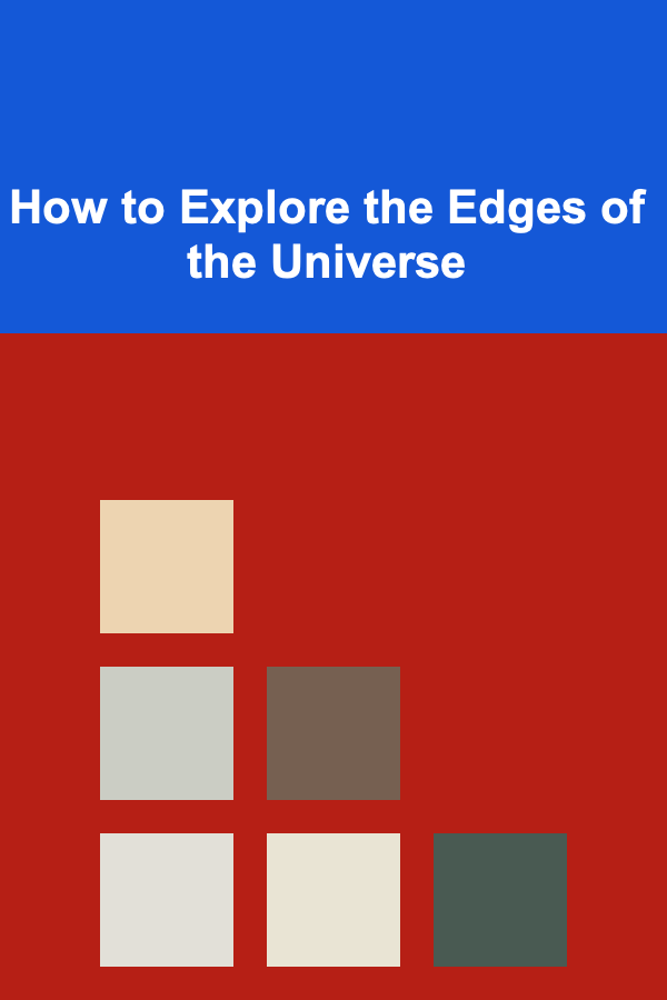 How to Explore the Edges of the Universe