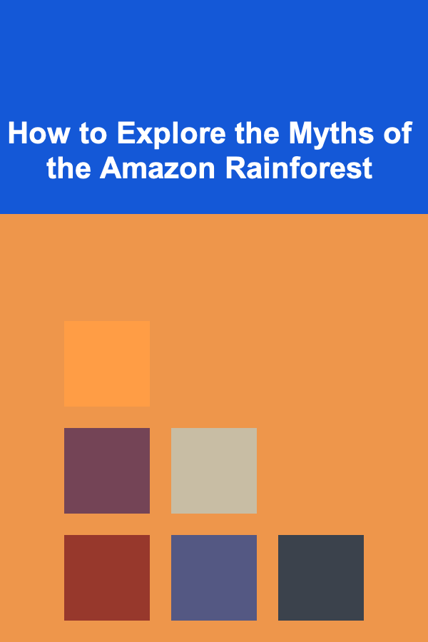 How to Explore the Myths of the Amazon Rainforest