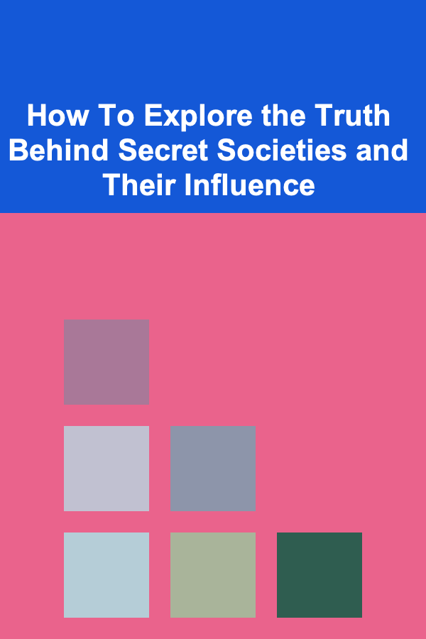 How To Explore the Truth Behind Secret Societies and Their Influence