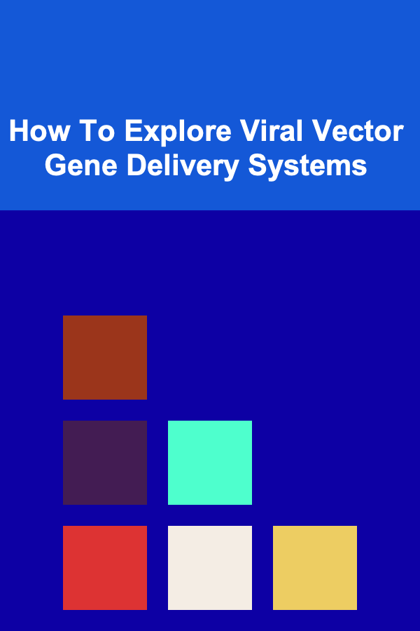 How To Explore Viral Vector Gene Delivery Systems