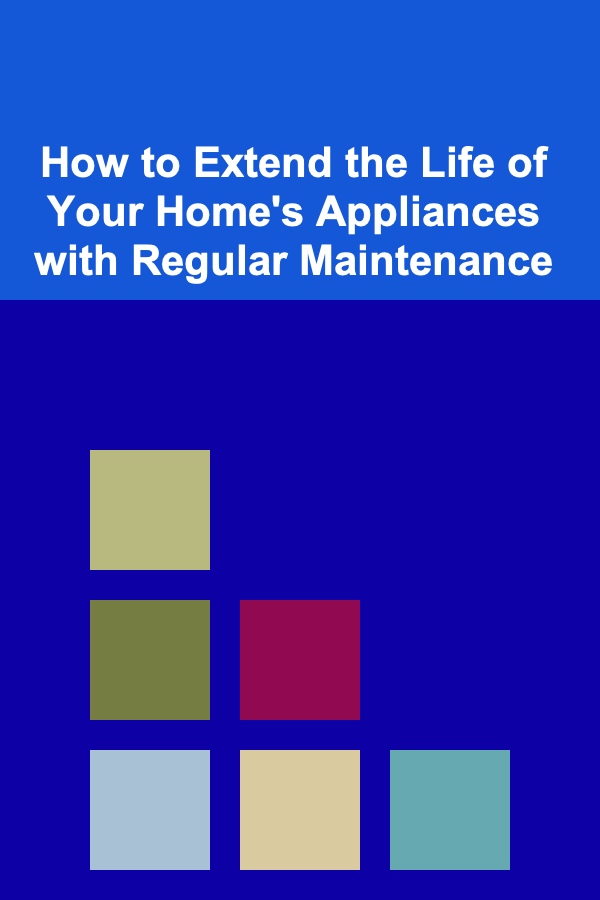 How to Extend the Life of Your Home's Appliances with Regular Maintenance