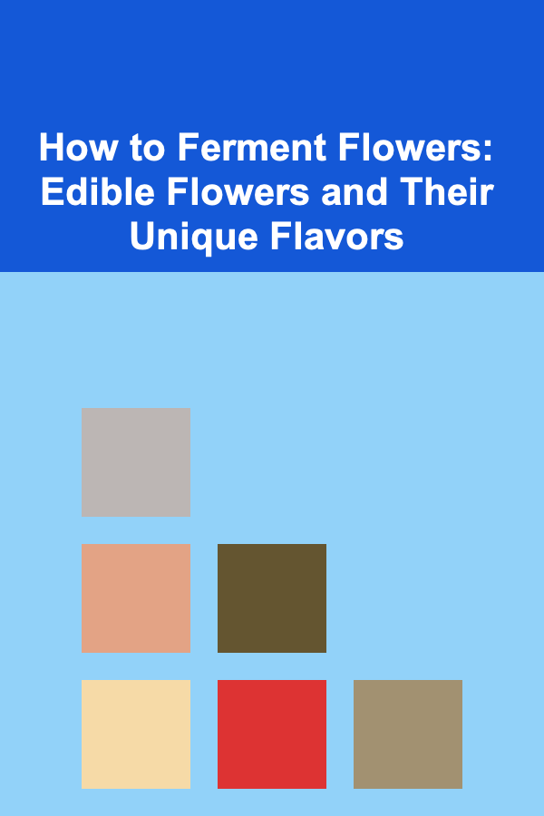 How to Ferment Flowers: Edible Flowers and Their Unique Flavors