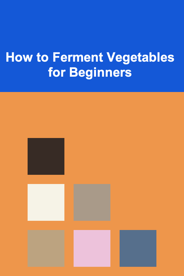 How to Ferment Vegetables for Beginners