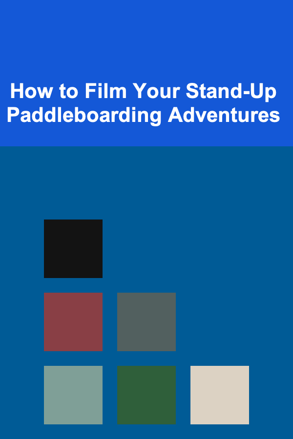 How to Film Your Stand-Up Paddleboarding Adventures