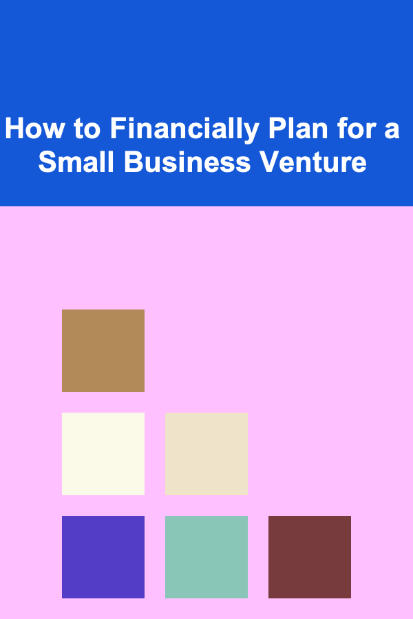 How to Financially Plan for a Small Business Venture