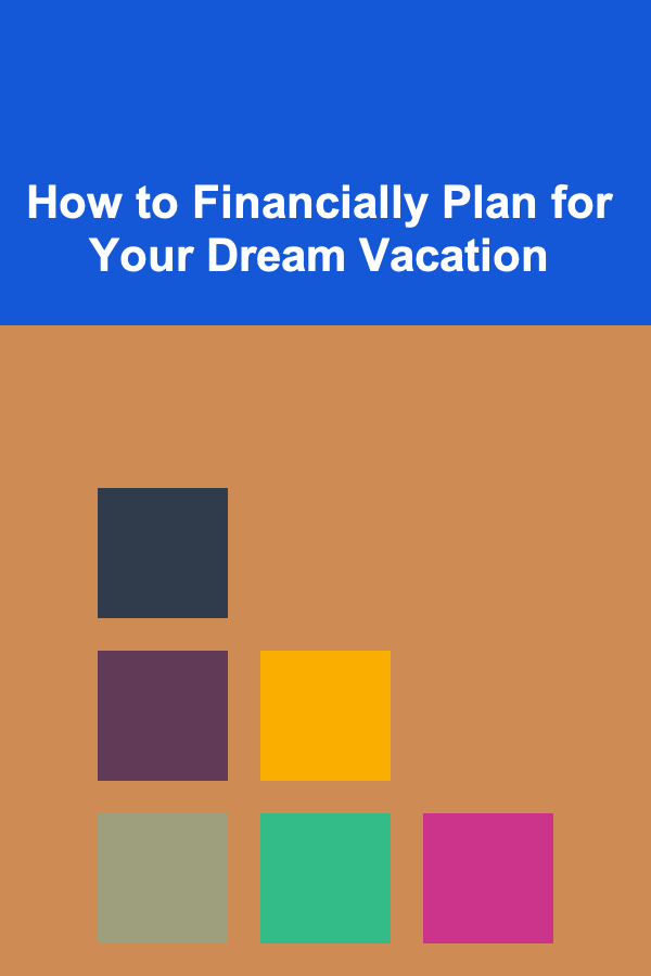 How to Financially Plan for Your Dream Vacation