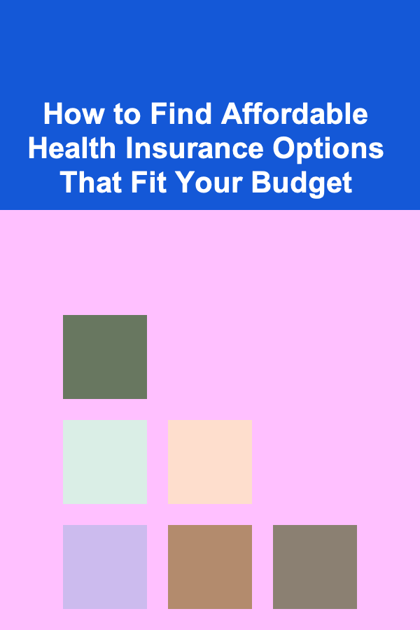 How to Find Affordable Health Insurance Options That Fit Your Budget
