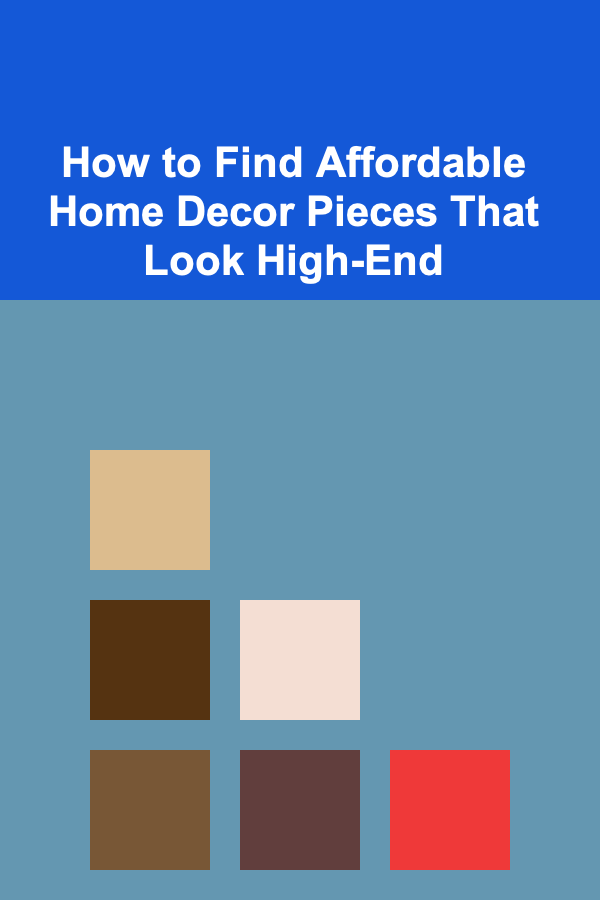 How to Find Affordable Home Decor Pieces That Look High-End