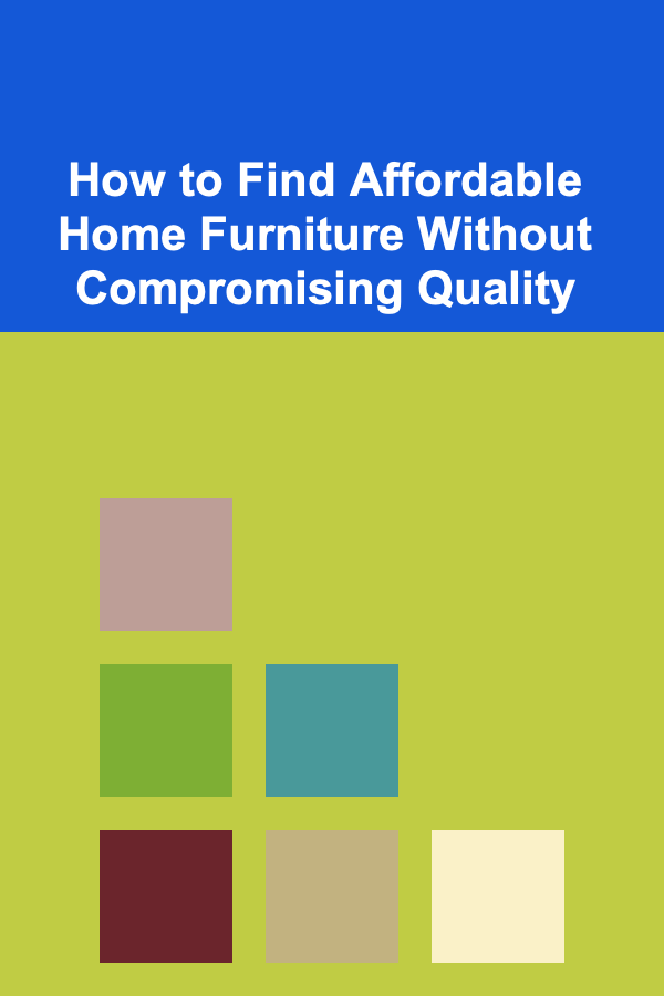 How to Find Affordable Home Furniture Without Compromising Quality