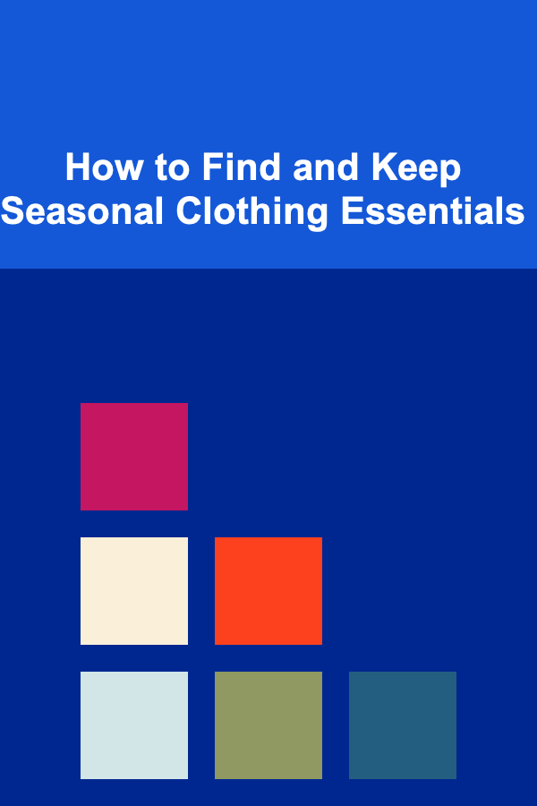 How to Find and Keep Seasonal Clothing Essentials