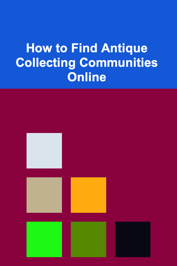 How to Find Antique Collecting Communities Online
