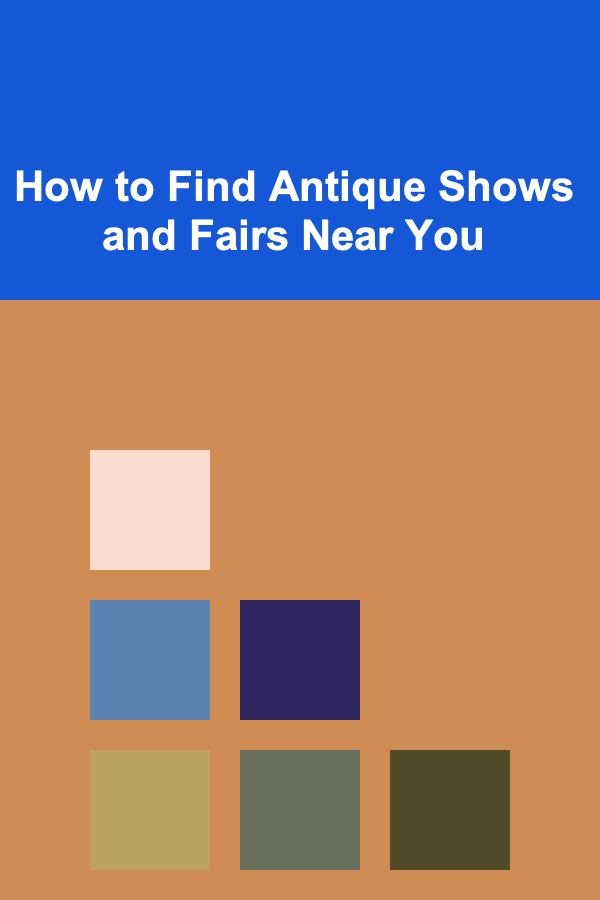 How to Find Antique Shows and Fairs Near You
