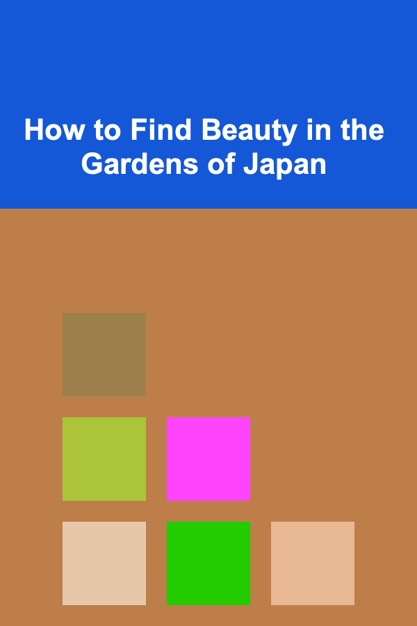 How to Find Beauty in the Gardens of Japan