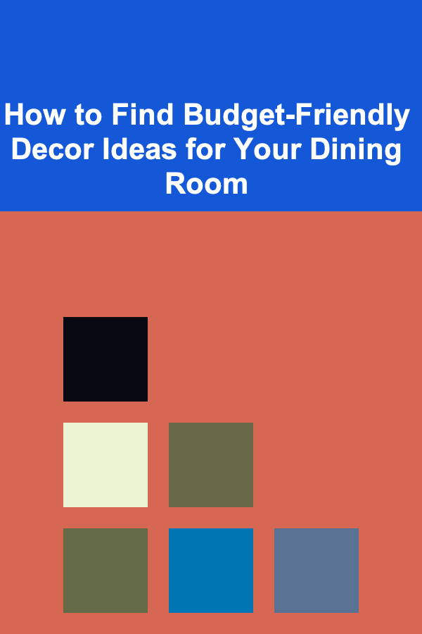How to Find Budget-Friendly Decor Ideas for Your Dining Room