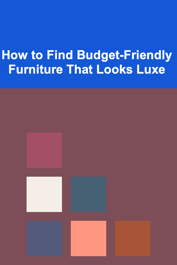 How to Find Budget-Friendly Furniture That Looks Luxe