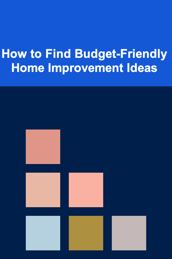 How to Find Budget-Friendly Home Improvement Ideas