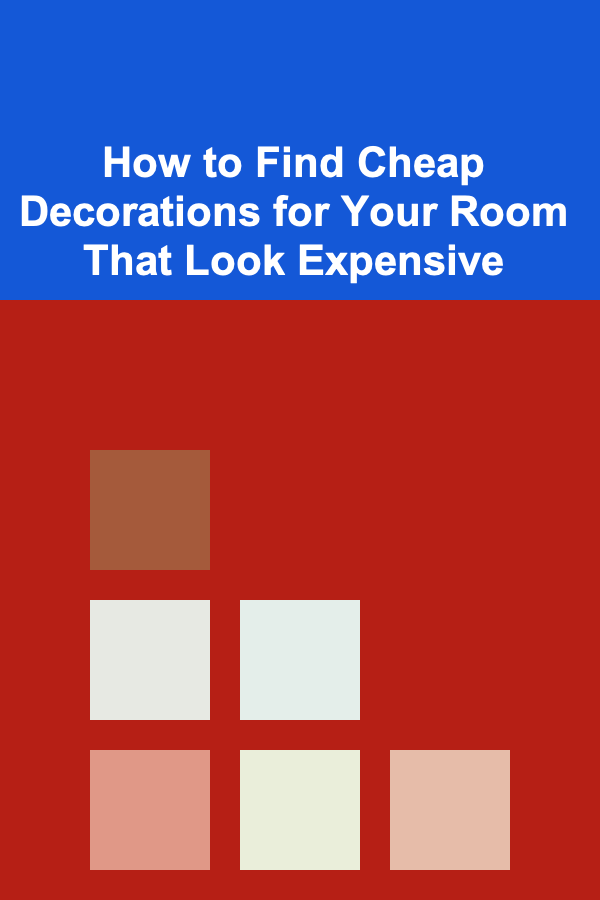 How to Find Cheap Decorations for Your Room That Look Expensive