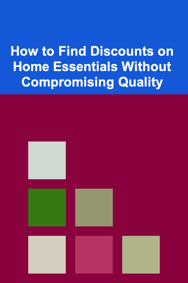 How to Find Discounts on Home Essentials Without Compromising Quality