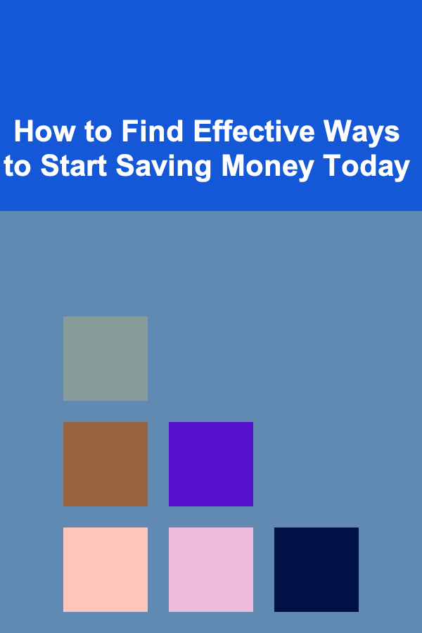 How to Find Effective Ways to Start Saving Money Today