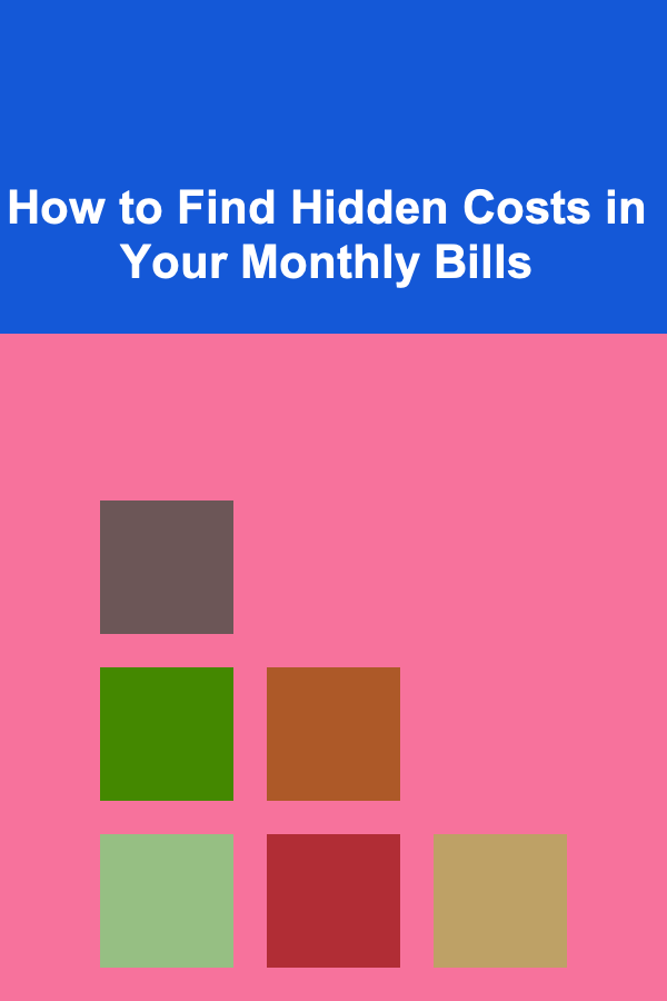 How to Find Hidden Costs in Your Monthly Bills