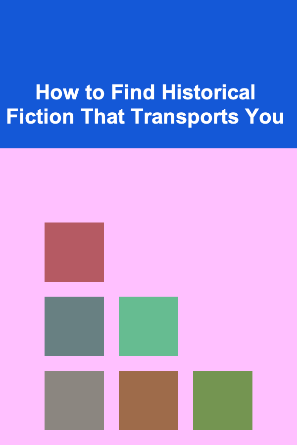 How to Find Historical Fiction That Transports You