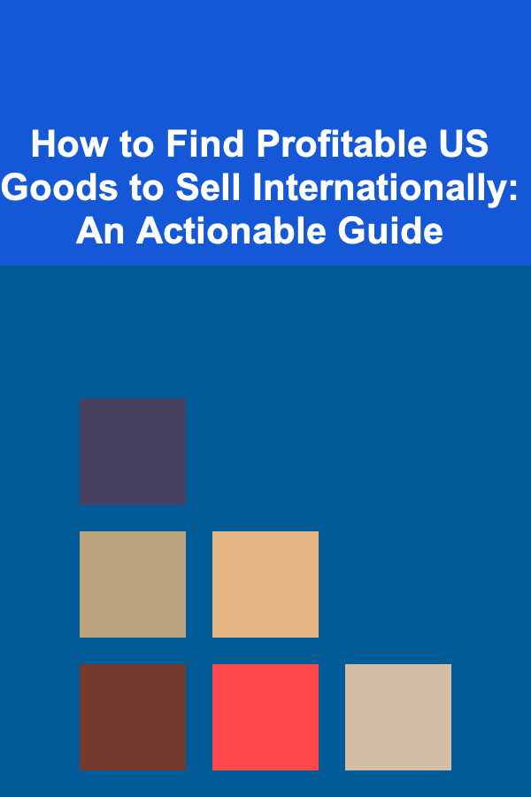 How to Find Profitable US Goods to Sell Internationally: An Actionable Guide