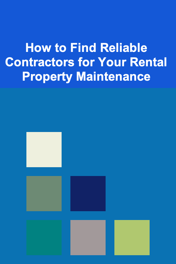 How to Find Reliable Contractors for Your Rental Property Maintenance