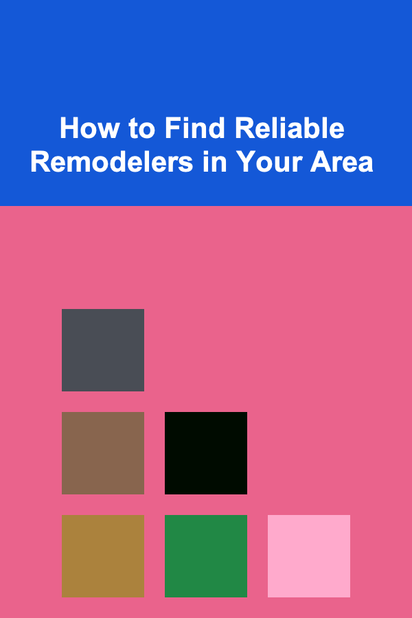 How to Find Reliable Remodelers in Your Area