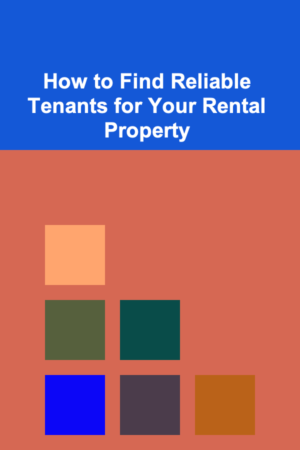 How to Find Reliable Tenants for Your Rental Property