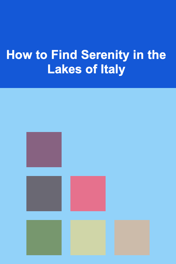 How to Find Serenity in the Lakes of Italy