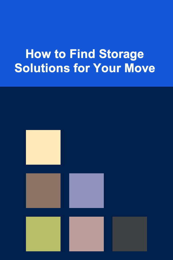 How to Find Storage Solutions for Your Move