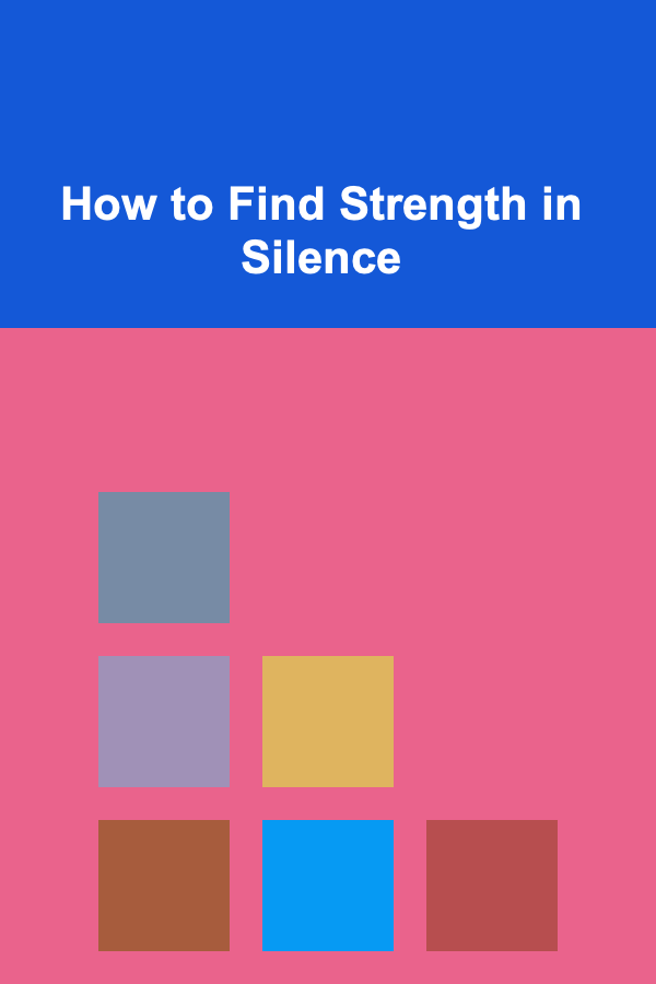 How to Find Strength in Silence