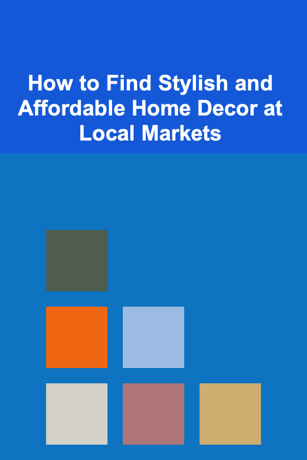 How to Find Stylish and Affordable Home Decor at Local Markets
