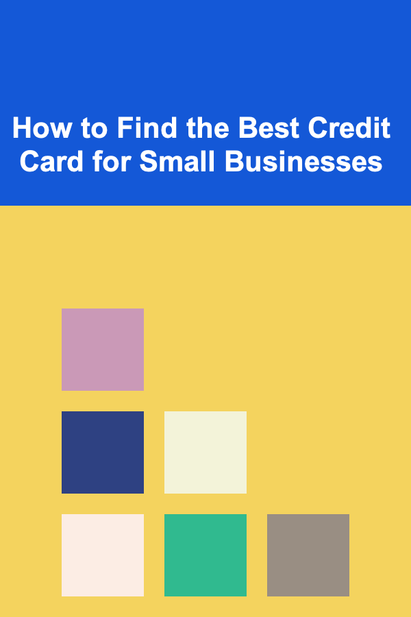 How to Find the Best Credit Card for Small Businesses