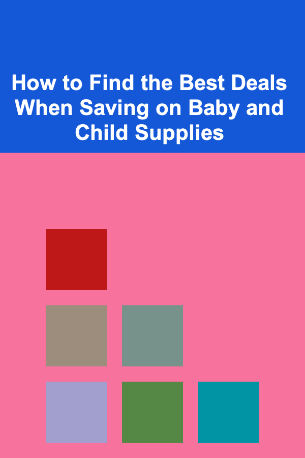 How to Find the Best Deals When Saving on Baby and Child Supplies